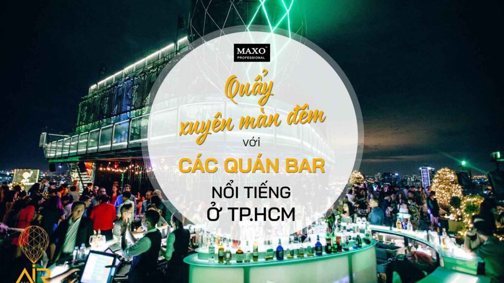 quay-xuyen-man-dem-voi-cac-quan-bar-noi-tieng-o-TPHCM