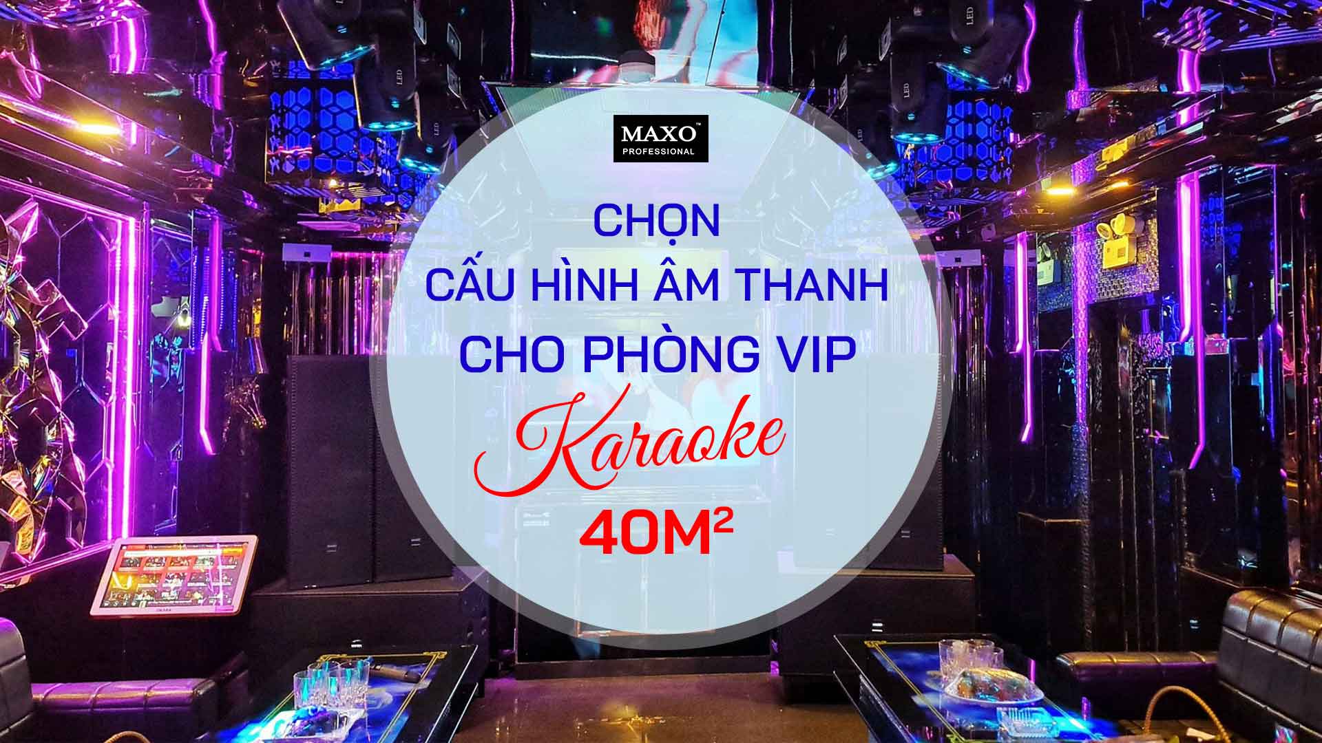 chon-cau-hinh-am-thanh-cho-phong-vip-karaoke-40m2