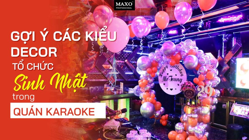 goi-y-cac-kieu-decor-to-chuc-sinh-nhat-trong-quan-karaoke