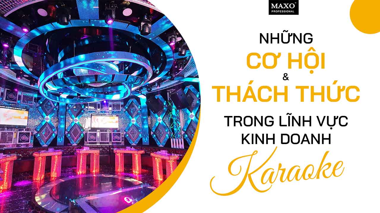 nhung-co-hoi-va-thach-thuc-trong-linh-vuc-kinh-doanh-karaoke