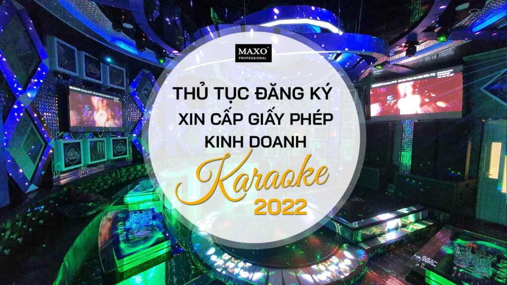 thu-tuc-dang-ky-xin-cap-giay-phep-kinh-doanh-karaoke-2022