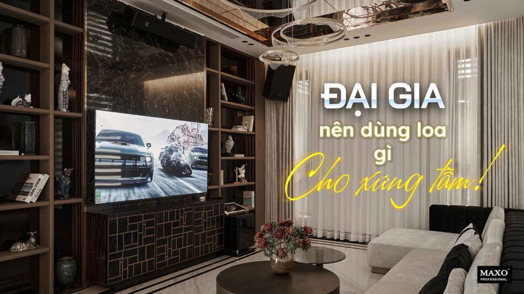 02-dai-gia-nen-dung-loa-gi-cho-xung-tam