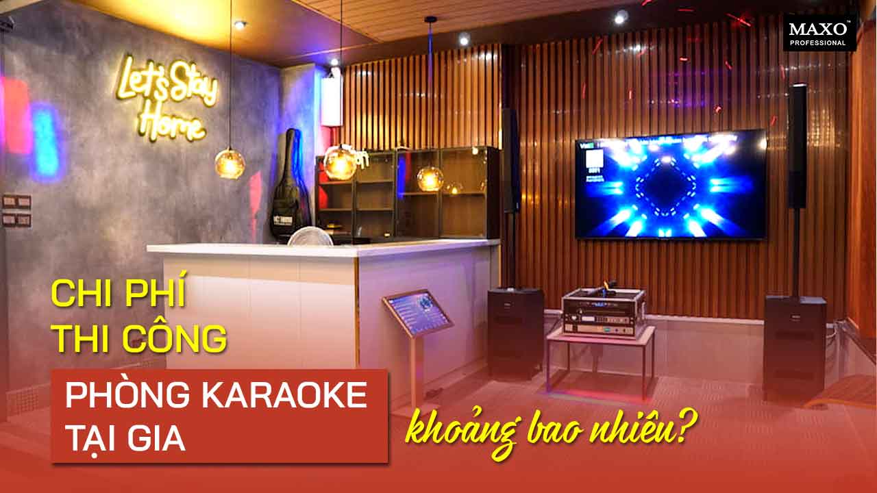 04-chi-phi-thi-cong-phong-karaoke-tai-gia-khoang-bao-nhieu
