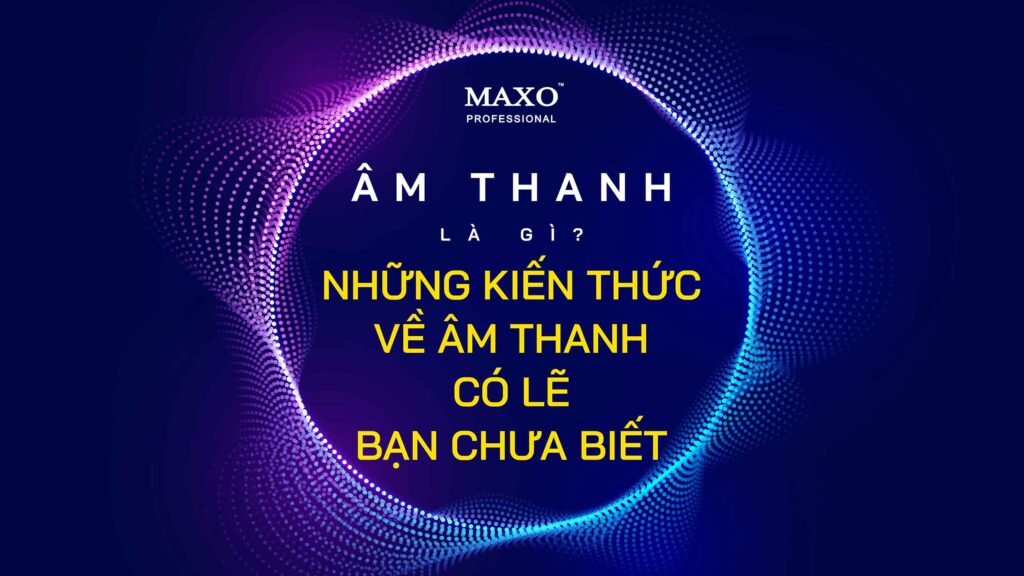 07-am-thanh-la-gi-nhung-kien-thucve-am-thanh-co-le-ban-chua-biet