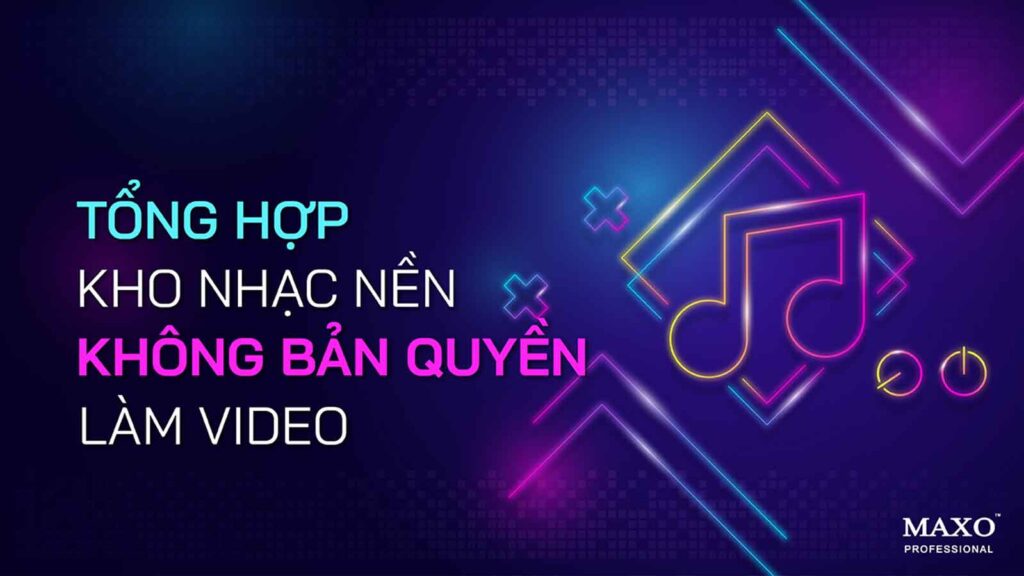 07-tong-hop-kho-nhac-nen-khong-ban-quyen-lam-video