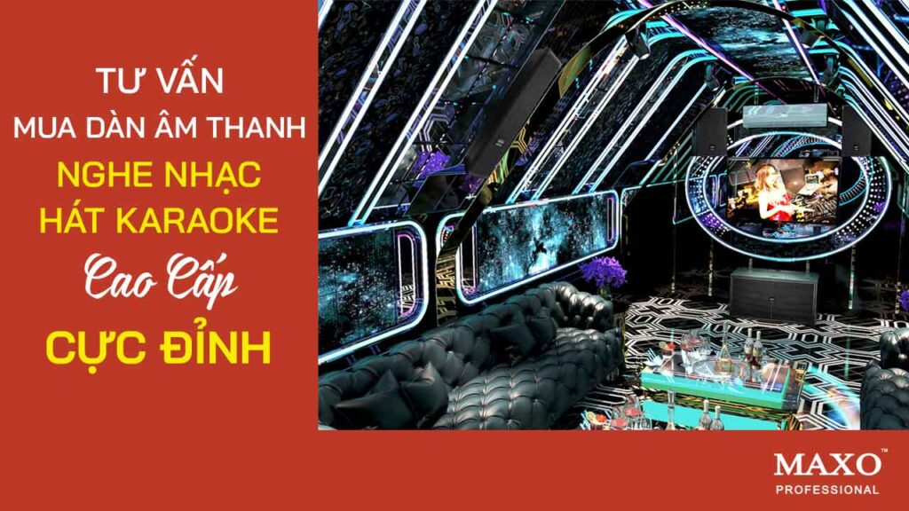 12-tu-van-mua-dan-am-thanh-nghe-nhac-hat-karaoke-cao-cap-cuc-dinh