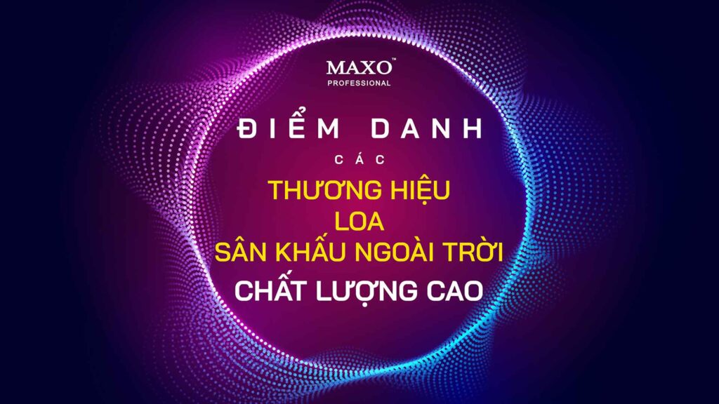 11-diem-danh-cac-thuong-hieu-loa-san-khau-ngoai-troi-chat-luong-cao