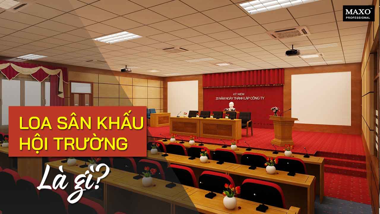 12-loa-san-khau-hoi-truong-la-gi