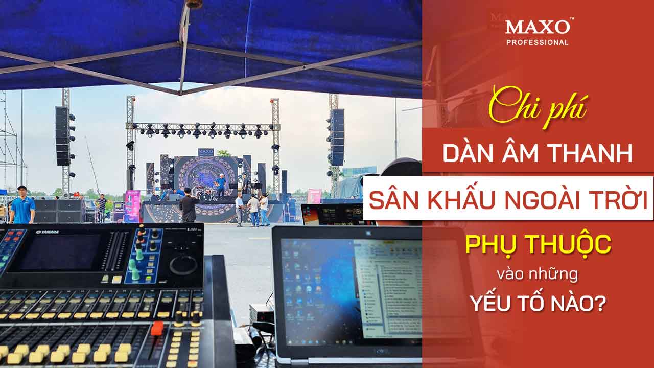 14-chi-phi-am-thanh-san-khau-ngoai-troi-phu-thuoc-vao-nhung-yeu-to-nao