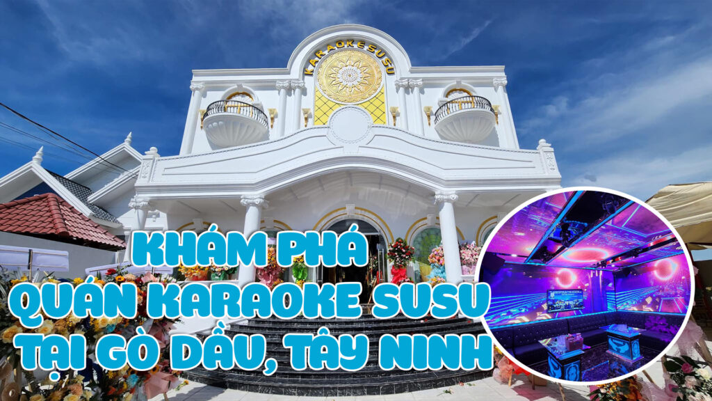 karaoke-susu-go-dau-tay-ninh
