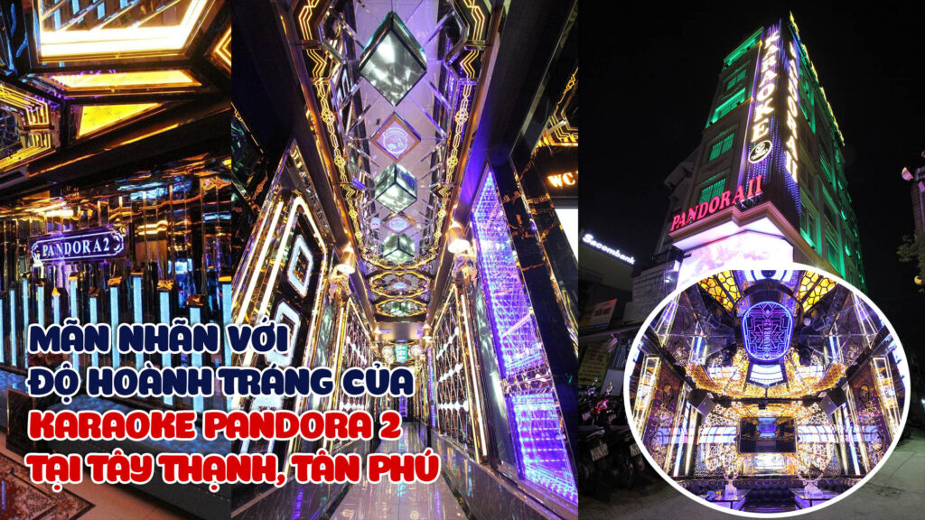 man-nhan-voi-do-hoanh-trang-cua-karaoke-pandora-2-tay-thanh-tan-phu