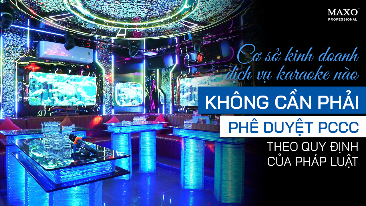 co-so-kinh-doanh-dich-vu-karaoke-nao-khong-can-phai-phe-duyet-phong-chay-chua-chay-theo-quy-dinh-cua-phap-luat