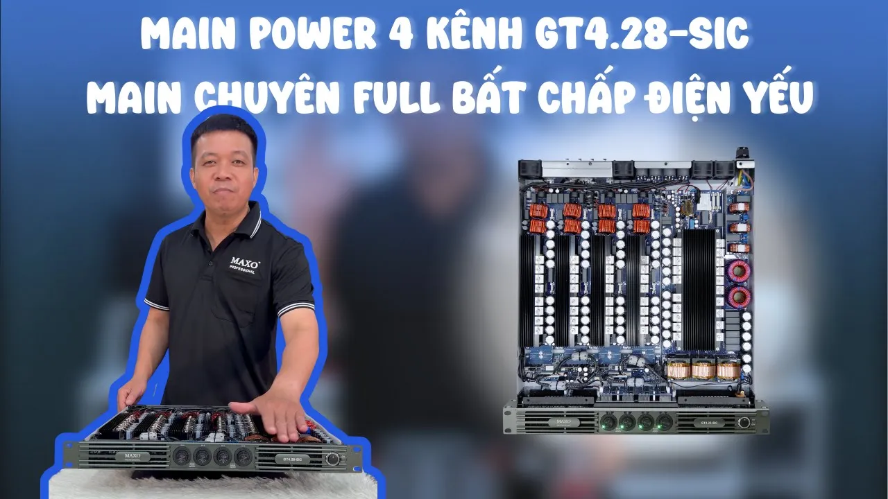 MAIN POWER 4 KÊNH GT4.28SIC - MAIN CHUYÊN FULL BẤT CHẤP ĐIỆN YẾU