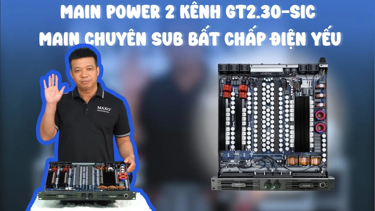 MAIN POWER 2 KÊNH GT2.30-SIC - MAIN CHUYÊN SUB BẤT CHẤP ĐIỆN YẾU