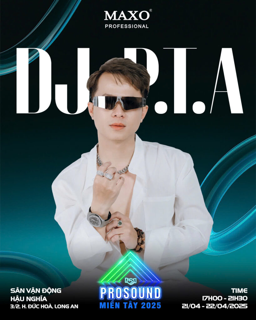 dj-pta-tham-gia-trinh-dien-tai-prosound-mien-tay-long-an-2025-cung-maxo