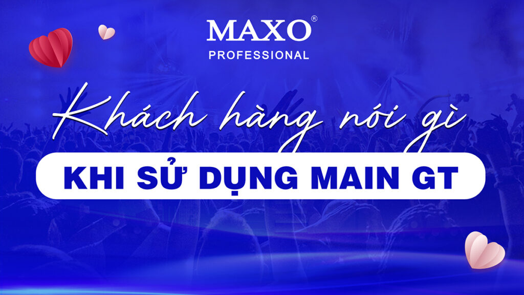 khach-hang-noi-gi-khi-su-dung-main-gt-series