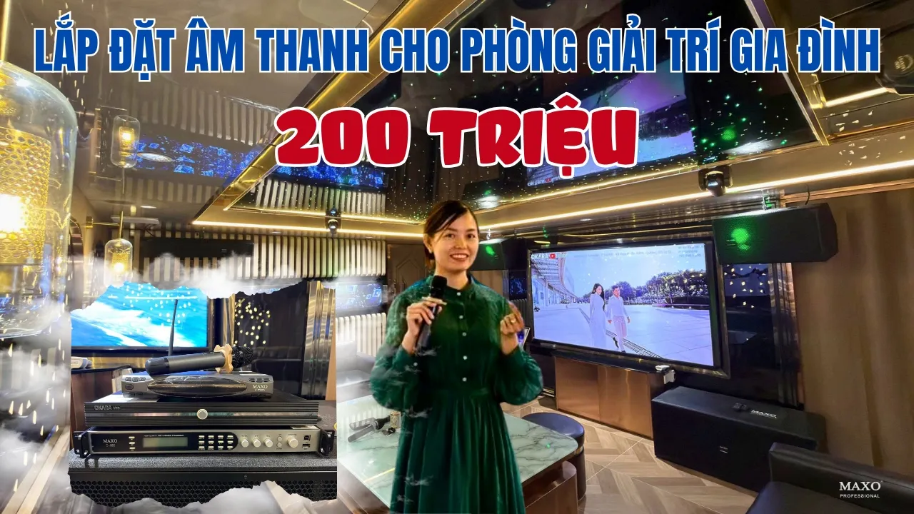 Khám Phá Phòng Karaoke Gia Đình 200 TRIỆU: Trải Nghiệm Âm Thanh Đỉnh Cao Tại Gia | MAXO Audio